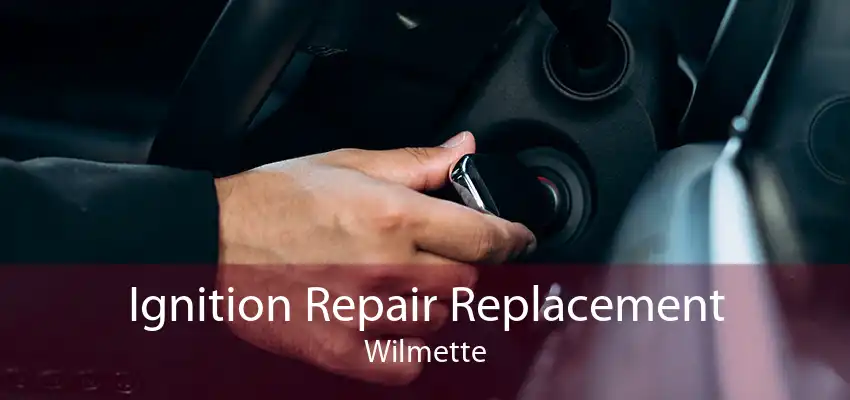 Ignition Repair Replacement Wilmette
